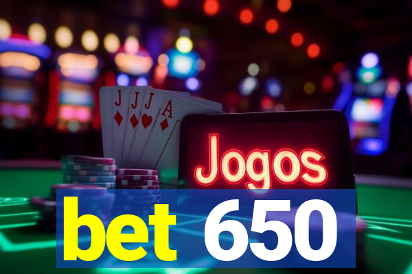 bet 650